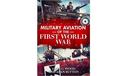 Alan C. Wood & Alan Sutton, Military Aviation of the First World War (Fonthill, revised edition, 2022).